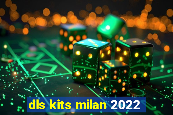 dls kits milan 2022